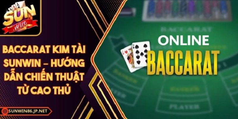 Baccarat Kim Tài Sunwin là gì?